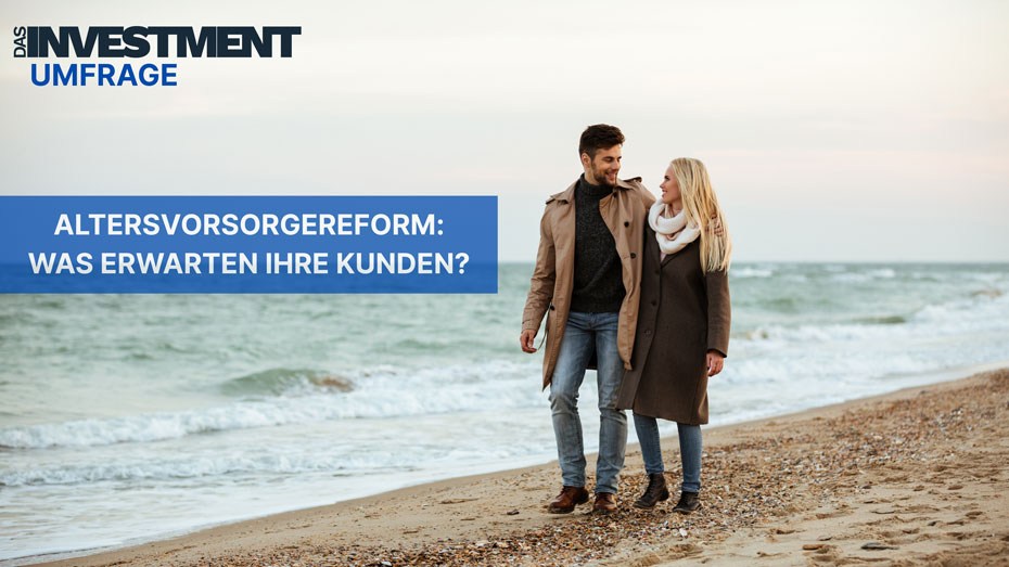 Altersvorsorgereform:  Was erwarten Ihre Kunden?